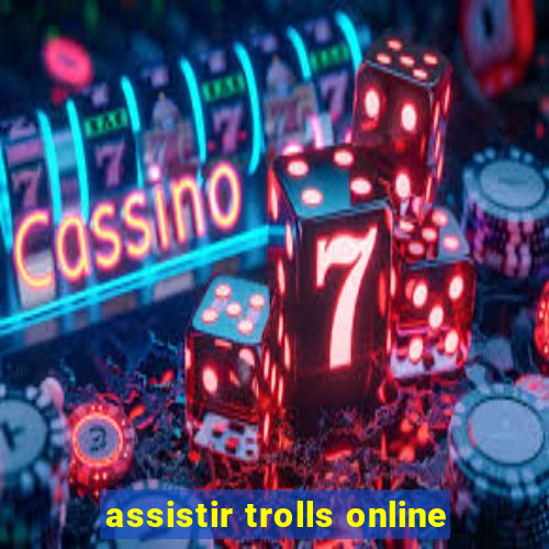 assistir trolls online